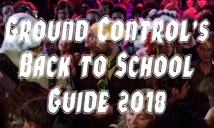 Ground Control’s Back to School Guide 2018