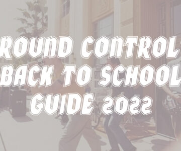 GROUND CONTROL’S BACK TO SCHOOL GUIDE 2022