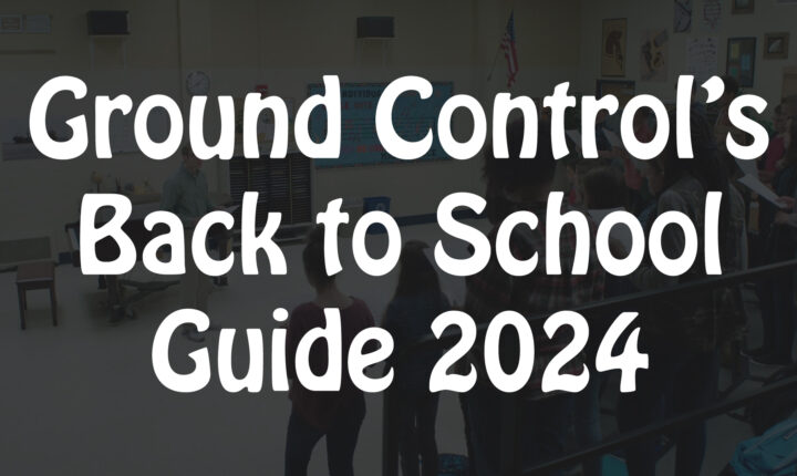 Ground Control’s Back to School Guide 2024